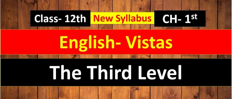 The Third Level- Jack Finney Vistas Chapter- 1st Summary and Most Important Question answer