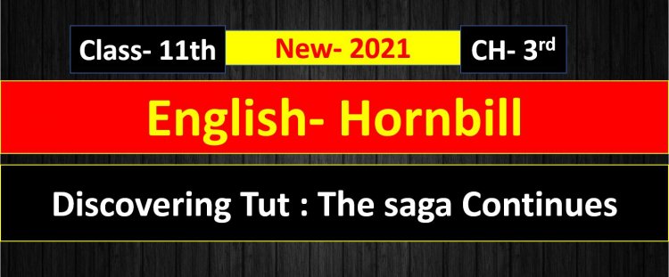 Discovering Tut : The saga Continues - Chapter 3rd English Class 11th ( Hornbill ) Summary Explain