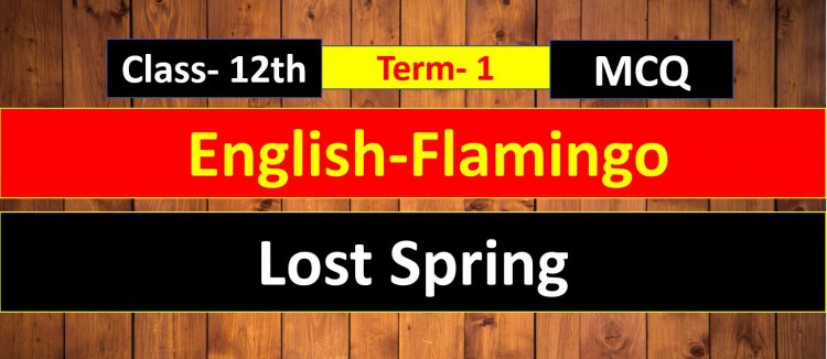Class 12th English ( Flamingo ) Chapter- 2 Lost Spring MCQ Term- 1