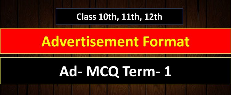 Class 10th 11th 12th ( Advertisement ) Format and MCQ Question Term- 1