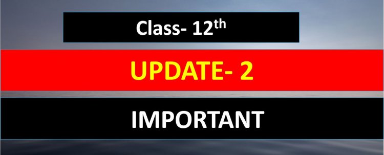Class 12th Students Update- 2  || Important Information ||