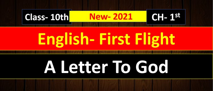 A Letter To God- Class 10 English ( First Flight  ) Chapter 1st Notes and Summary Explain