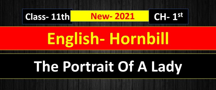 The Portrait Of A Lady - Class 11- Chapter- 1st  ( Hornbill )- Easy Summary And Most Important Question Answer