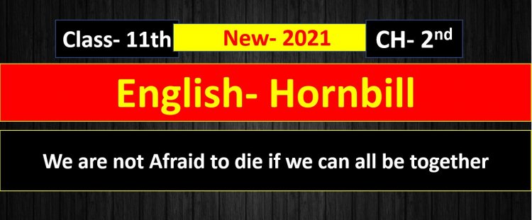 We are not Afraid to die if we can all be together-chapter- 2nd ( Hornbil )  Easy Summary and Explanation